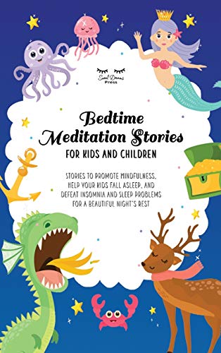 Bedtime Meditation Stories for Kids and Children: Stories to Promote Mindfulness, Help Your Kids Fall Asleep and Defeat Insomnia and Sleep Problems for a Beautiful Night's Rest