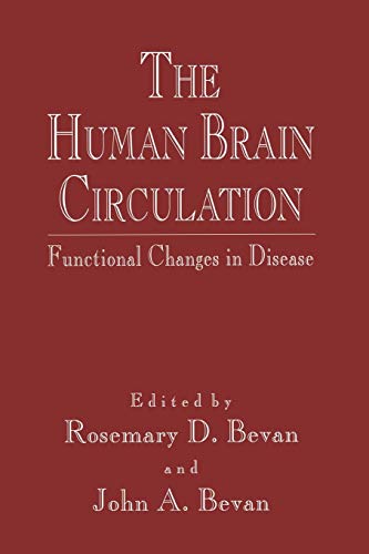 Bevan, Rosemary D. The Human Brain Circulation, Functional Changes In Disease (Vascular Biomedicine)