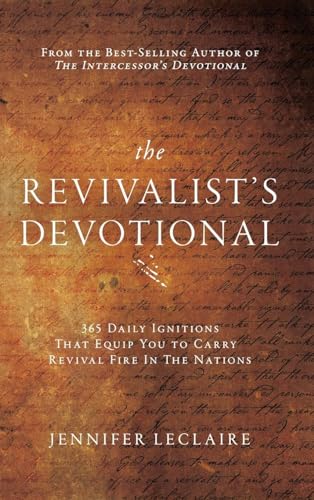 The Revivalist's Devotional: 365 Daily Ignitions That Equip You to Carry Revival Fire in the Nations