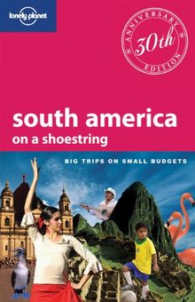 South America on a shoestring : big trips on small budgets