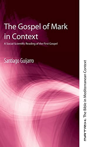 The Gospel of Mark in Context: A Social-Scientific Reading of the First Gospel (Matrix: The Bible in Mediterranean Context, Band 14)