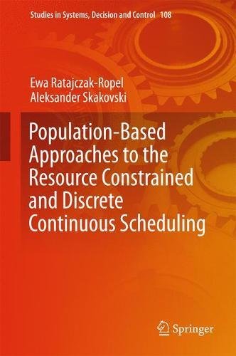 Population-Based Approaches to the Resource-Constrained and Discrete-Continuous Scheduling (Studies in Systems, Decision and Control)