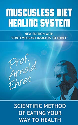 Arnold Ehret Mucusless Diet Healing System, Scientific Method Of Eating Your Way To Health