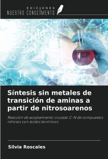 Síntesis sin metales de transición de aminas a partir de nitrosoarenos: Reacción de acoplamiento cruzado C-N de compuestos nitrosos con ácidos borónicos