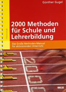 2000 Methoden für Schule und Lehrerbildung: Das Große Methoden-Manual für aktivierenden Unterricht: Das GroÃe Methoden-Manual fÃ1/4r aktivierenden Unterricht