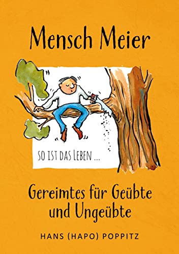 Mensch Meier so ist das Leben ...: Gereimtes für Geübte und Ungeübte