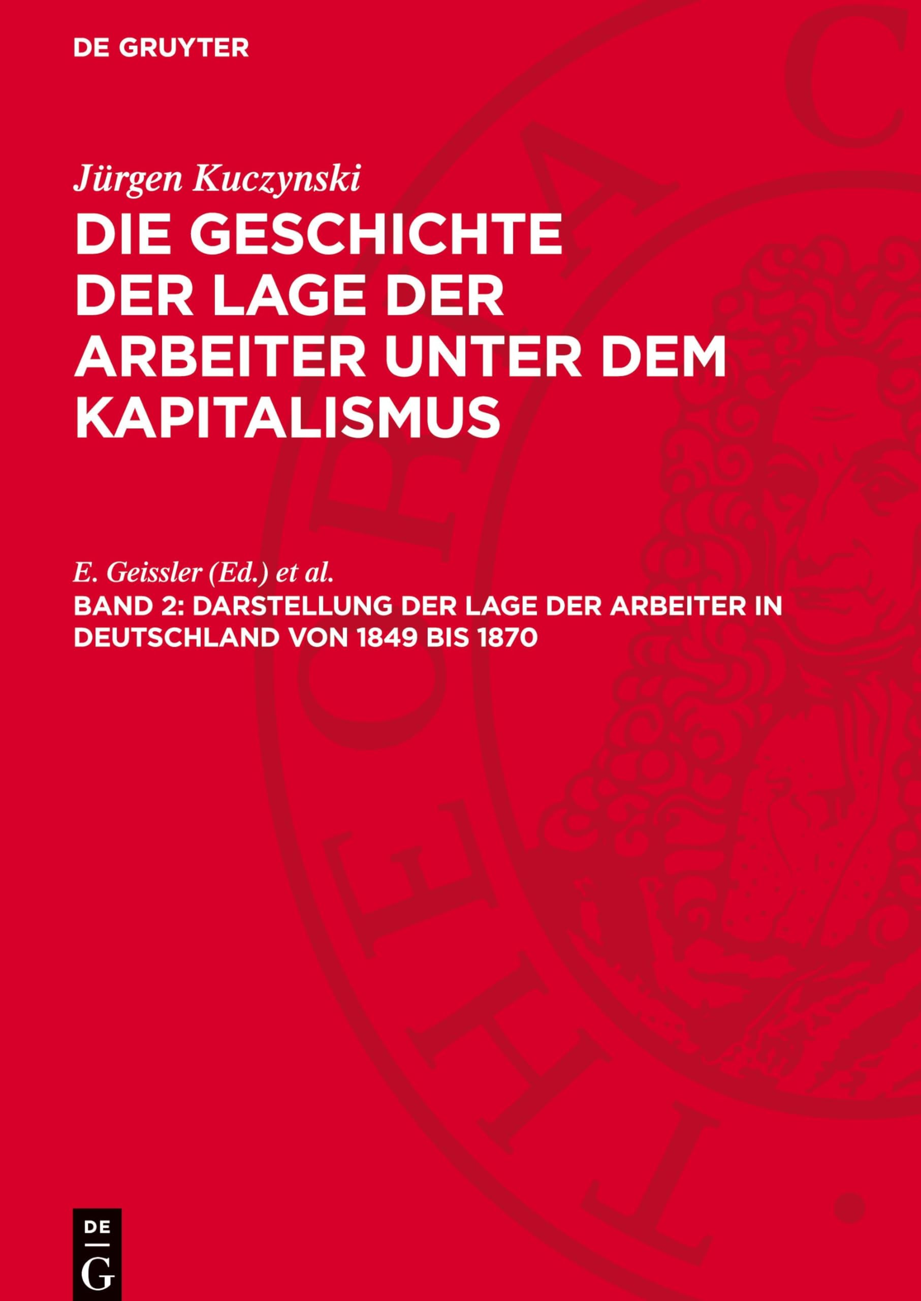 Darstellung der Lage der Arbeiter ın Deutschland von 1849 bis 1870: GLAK_I-B, Band 2 (Jürgen Kuczynski: Die Geschichte der Lage der Arbeiter unter dem ... in Deutschland von 1789 bis zur Gegenwart)