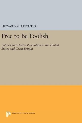 Free to Be Foolish: Politics and Health Promotion in the United States and Great Britain (Princeton Legacy Library)