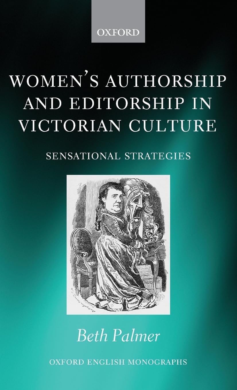 Women's Authorship and Editorship in Victorian Culture: Sensational Strategies (Oxford English Monographs)