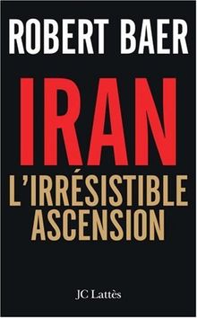 Iran, l'irrésistible ascension