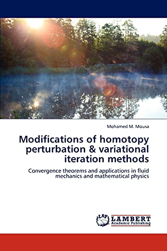 Modifications of homotopy perturbation & variational iteration methods: Convergence theorems and applications in fluid mechanics and mathematical physics