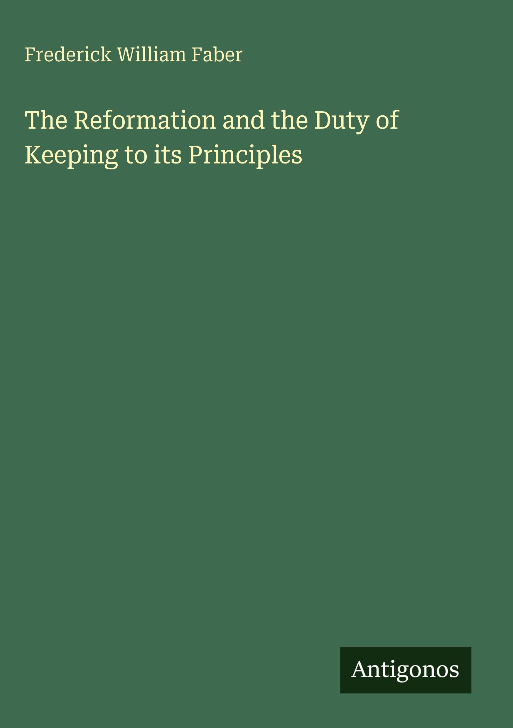 The Reformation and the Duty of Keeping to its Principles