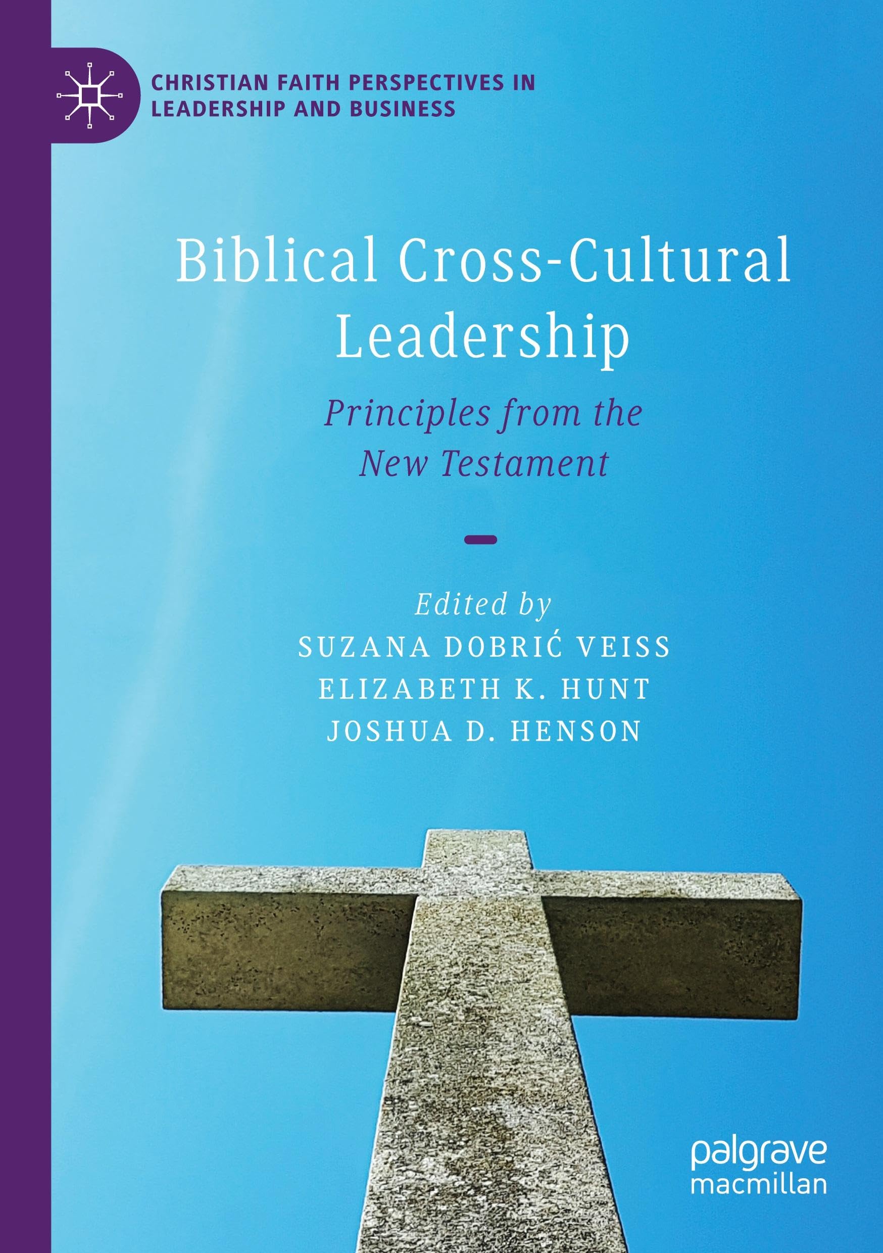 Biblical Cross-Cultural Leadership: Principles from the New Testament (Christian Faith Perspectives in Leadership and Business)