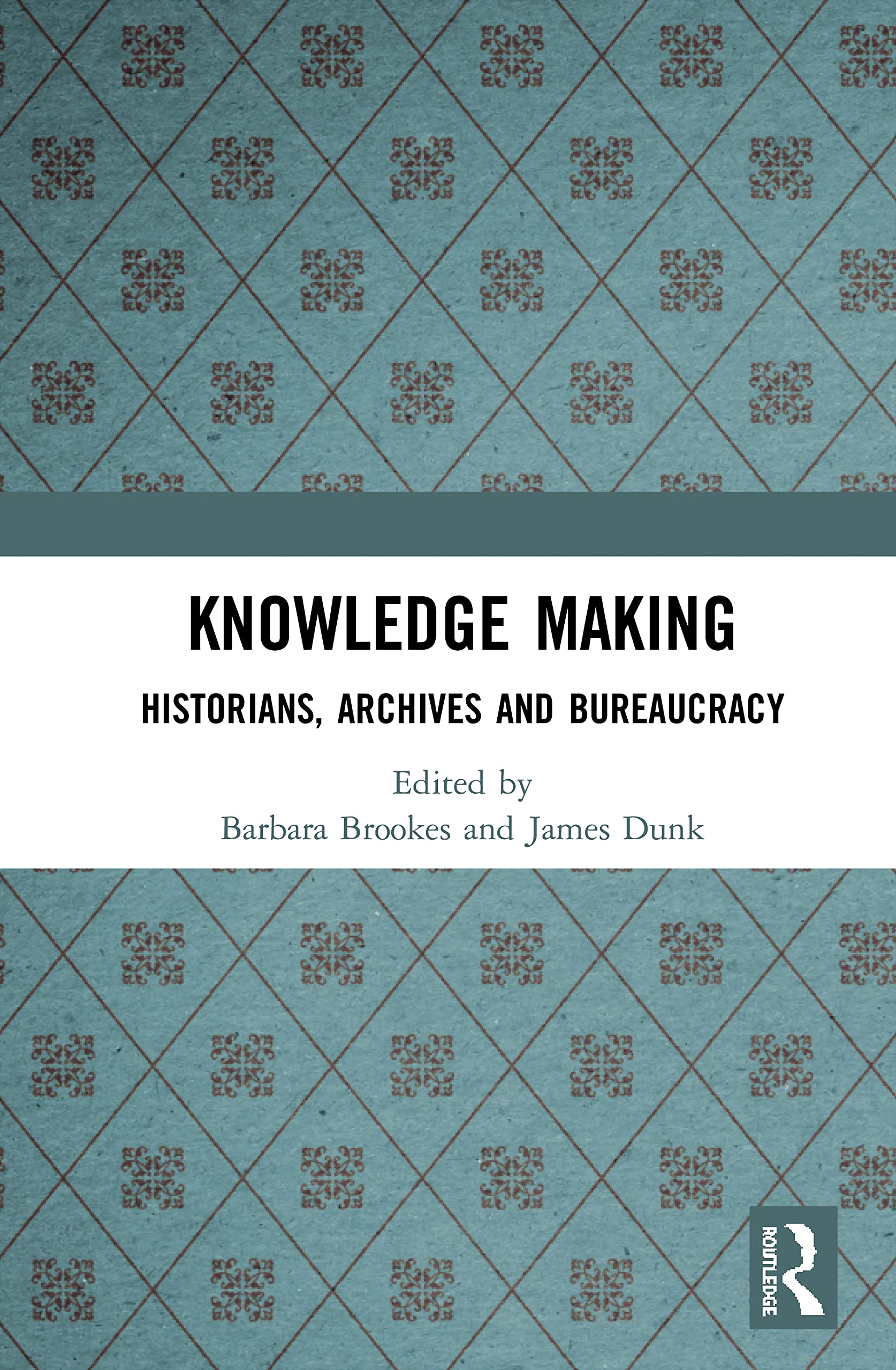 Knowledge Making: Historians, Archives and Bureaucracy