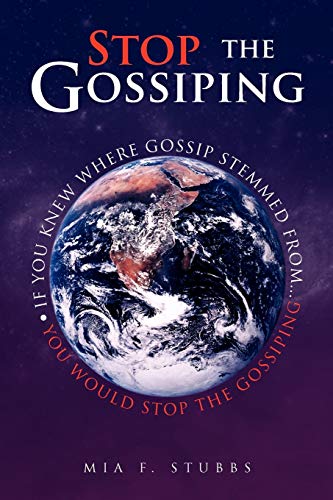 Stop The Gossiping: If You Knew Where Gossip Stemmed From...You Would Stop The Gossiping