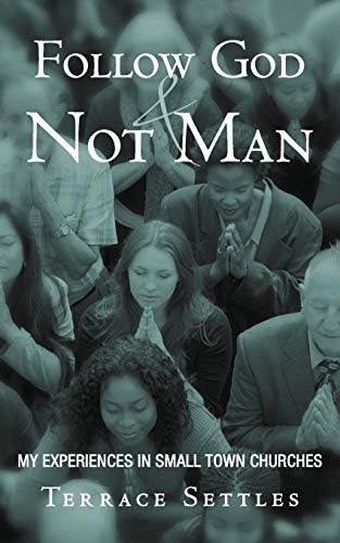 Follow God and Not Man: My experiences in small town churches