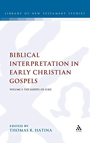 Biblical Interpretation in Early Christian Gospels, Volume 3: Volume 3: The Gospel of Luke (Library of New Testament Studies, 376, Band 3)