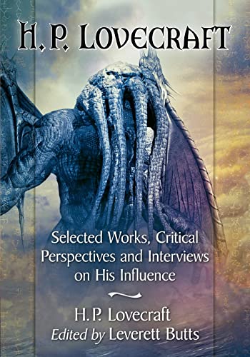 Leverett Butts H.P. Lovecraft, Selected Works, Critical Perspectives And Interviews On His Influence