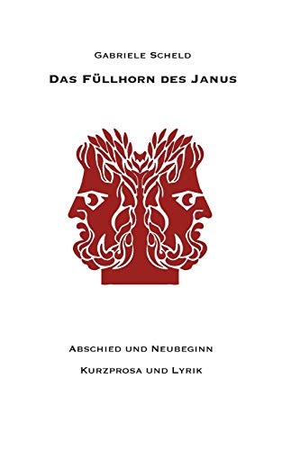 Das Füllhorn des Janus: Abschied und Neubeginn Kurzprosa und Lyrik