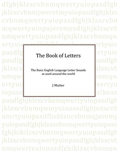The Book of Letters: The Basic English Letter sounds as used around the world