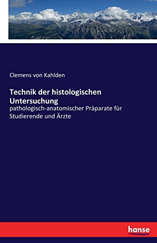 Technik der histologischen Untersuchung: pathologisch-anatomischer Präparate für Studierende und Ärzte