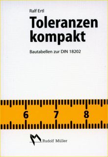 Toleranzen kompakt: Bautabellen zur DIN 18202