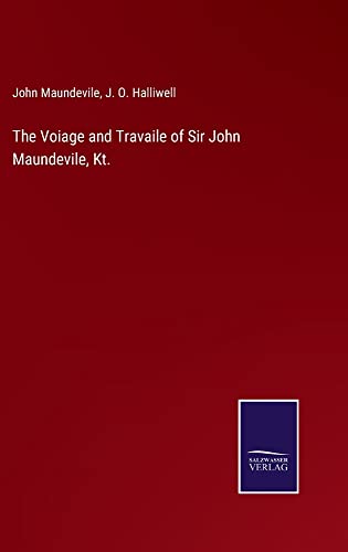 The Voiage and Travaile of Sir John Maundevile, Kt.