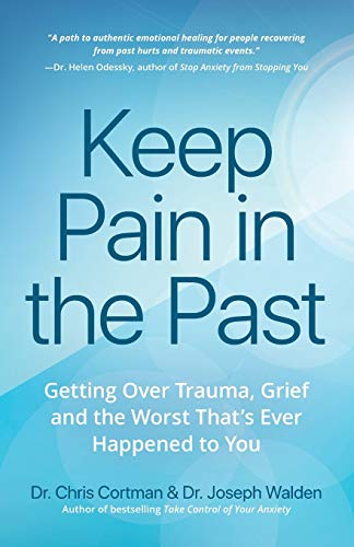 Chris Cortman Keep Pain In The Past, Getting Over Trauma, Grief And The Worst That’s Ever Happened To You (Ptsd Book, Cbt For Depression, Emdr, And Readers Of
