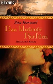 Das blutrote Parfüm: Historischer Roman