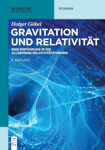 Gravitation und Relativität: Eine Einführung in die Allgemeine Relativitätstheorie (De Gruyter Studium)