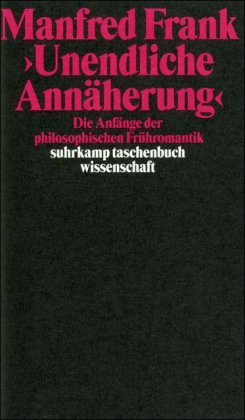 »Unendliche Annäherung«: Die Anfänge der philosophischen Frühromantik (suhrkamp taschenbuch wissenschaft)