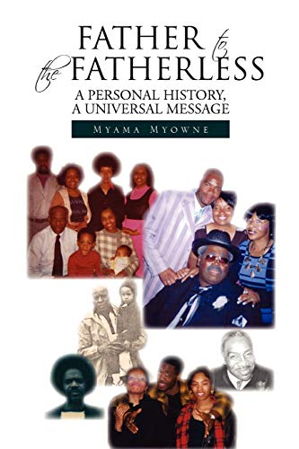FATHER TO THE FATHERLESS: A PERSONAL HISTORY, A UNIVERSAL MESSAGE
