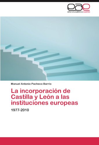 La incorporación de Castilla y León a las instituciones europeas: 1977-2010
