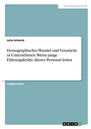 Demographischer Wandel und Vorurteile in Unternehmen. Wenn junge Führungskräfte älteres Personal leiten