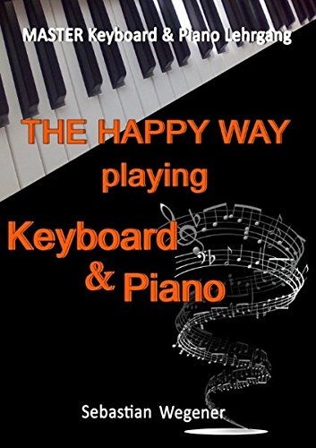 Master Keyboard & Piano Lehrgang - Lehrgang für den Selbstunterricht für Erwachsene und Senioren: The happy way playing Keyboard & Piano