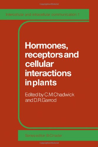 Hormones, Receptors and Cellular Interactions in Plants (Intercellular and Intracellular Communication, Band 1)