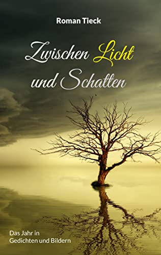 Zwischen Licht und Schatten: Das Jahr in Gedichten und Bildern
