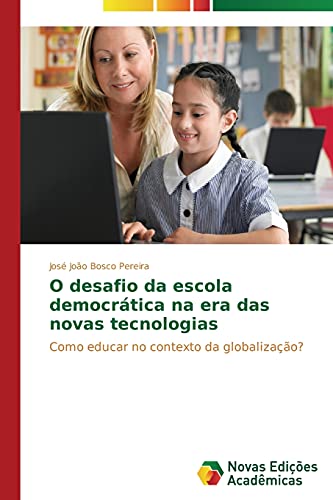 O desafio da escola democrática na era das novas tecnologias: Como educar no contexto da globalização?