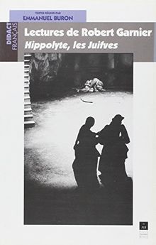 Lectures de Robert Garnier : Hippolyte, Les Juifves