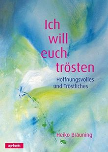 Ich will euch trösten - Hoffnungsvolles und Tröstliches (Jahreslosung 2016)