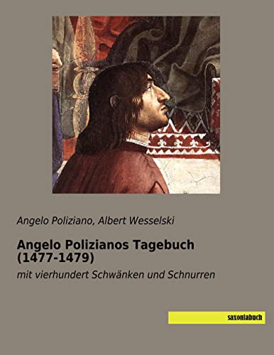 Angelo Polizianos Tagebuch (1477-1479): mit vierhundert Schwänken und Schnurren