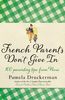 French Parents Don't Give In: 100 parenting tips from Paris