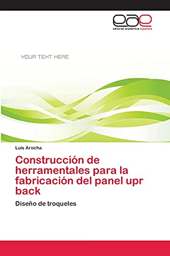 Construcción de herramentales para la fabricación del panel upr back: Diseño de troqueles