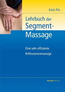 Lehrbuch der Segmentmassage: Eine sehr effiziente Reflexzonenmassage