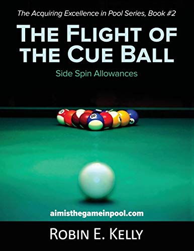 The Flight of the Cue Ball: Side Spin Allowances (Color Edition) (The Acquiring Excellence in Pool Series, Band 2)