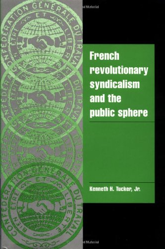 French Revolutionary Syndicalism and the Public Sphere (Cambridge Cultural Social Studies)