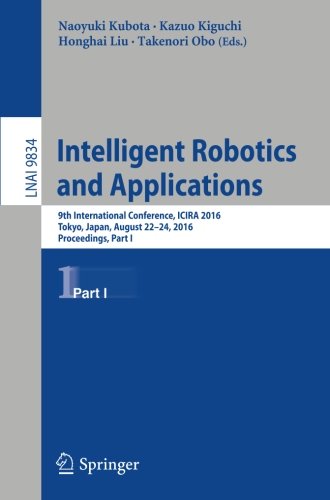 Intelligent Robotics and Applications: 9th International Conference, ICIRA 2016, Tokyo, Japan, August 22-24, 2016, Proceedings, Part I (Lecture Notes in Computer Science)