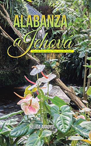 Alabanza a Jehová: Juan de Jesús Agosto Dos veces del Señor