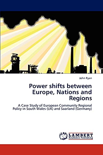 Power shifts between Europe, Nations and Regions: A Case Study of European Community Regional Policy in South Wales (UK) and Saarland (Germany)