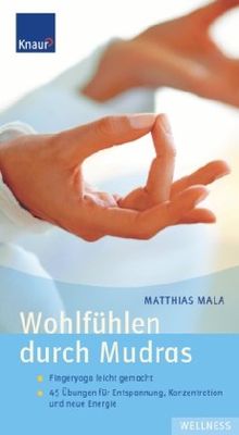 Wohlfühlen durch Mudras: Fingeryoga leicht gemacht; 45 Übungen für Entspannung; Konzentration und neue Energie